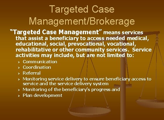 Targeted Case Management/Brokerage “Targeted Case Management” means services that assist a beneficiary to access