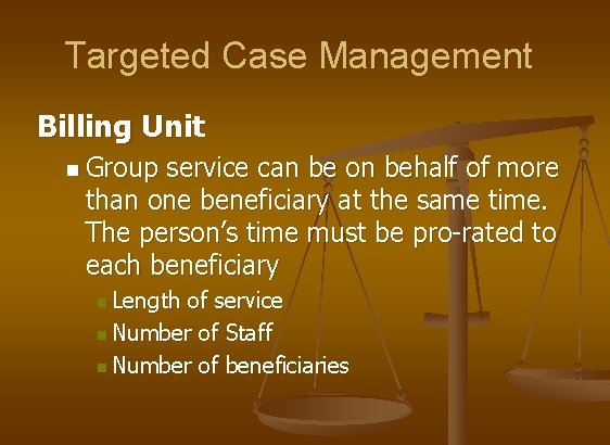 Targeted Case Management Billing Unit n Group service can be on behalf of more