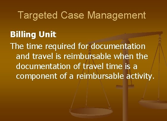 Targeted Case Management Billing Unit The time required for documentation and travel is reimbursable