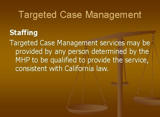 Targeted Case Management Staffing Targeted Case Management services may be provided by any person