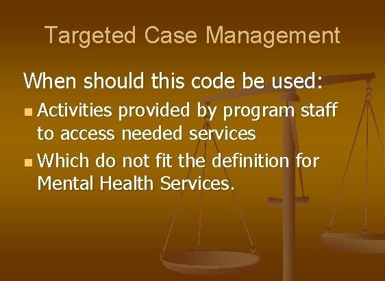 Targeted Case Management When should this code be used: Activities provided by program staff