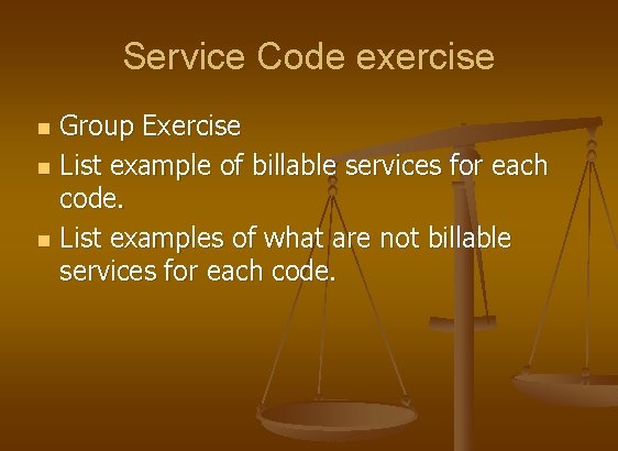 Service Code exercise n n n Group Exercise List example of billable services for