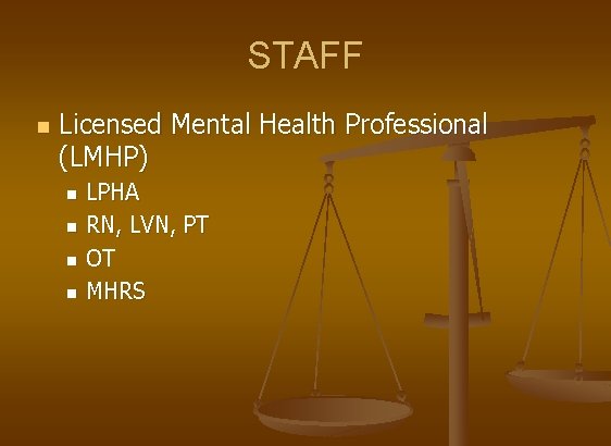 STAFF n Licensed Mental Health Professional (LMHP) LPHA n RN, LVN, PT n OT