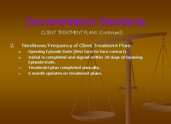 Documentation Standards CLIENT TREATMENT PLANS (Continued) 2. Timeliness/Frequency of Client Treatment Plan: 2. 3.