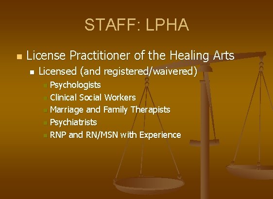 STAFF: LPHA n License Practitioner of the Healing Arts n Licensed (and registered/waivered) Psychologists