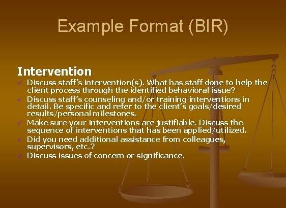 Example Format (BIR) Intervention ü ü ü Discuss staff’s intervention(s). What has staff done