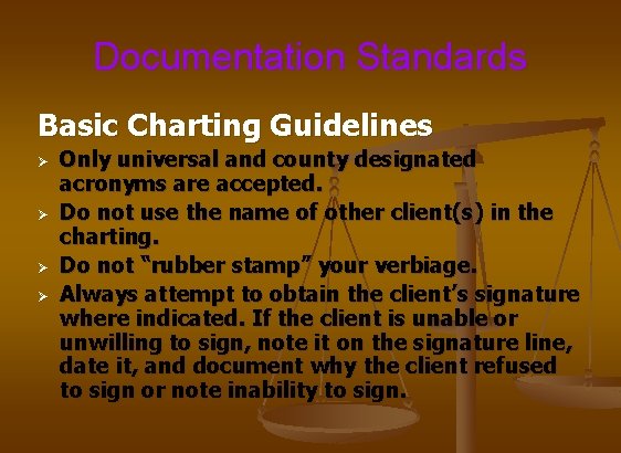 Documentation Standards Basic Charting Guidelines Ø Ø Only universal and county designated acronyms are