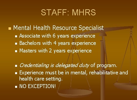 STAFF: MHRS n Mental Health Resource Specialist Associate with 6 years experience n Bachelors
