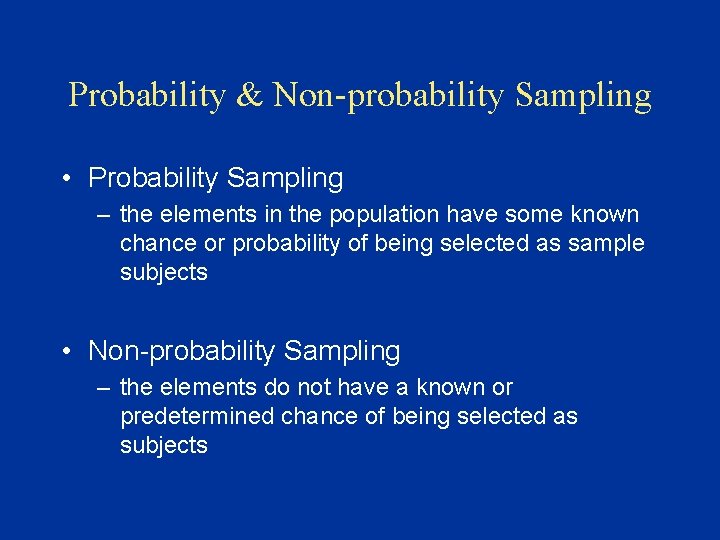 Probability & Non-probability Sampling • Probability Sampling – the elements in the population have