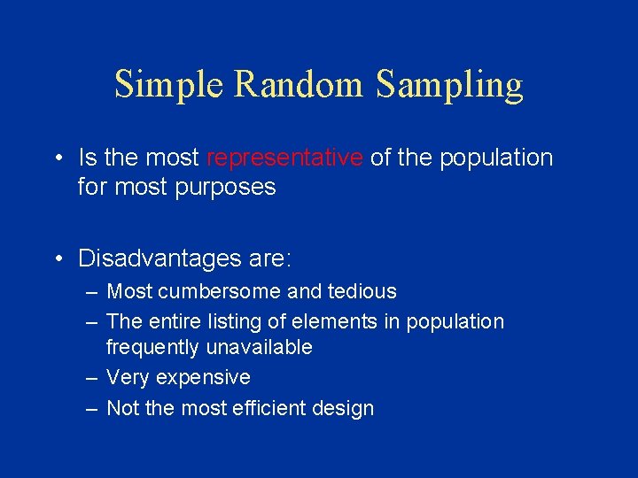 Simple Random Sampling • Is the most representative of the population for most purposes