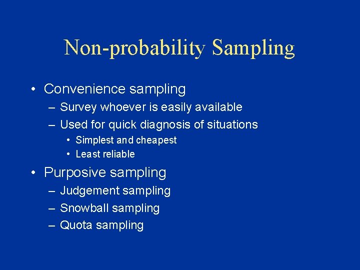 Non-probability Sampling • Convenience sampling – Survey whoever is easily available – Used for