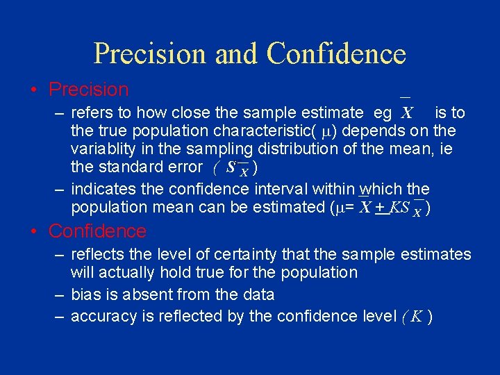 Precision and Confidence • Precision – refers to how close the sample estimate eg