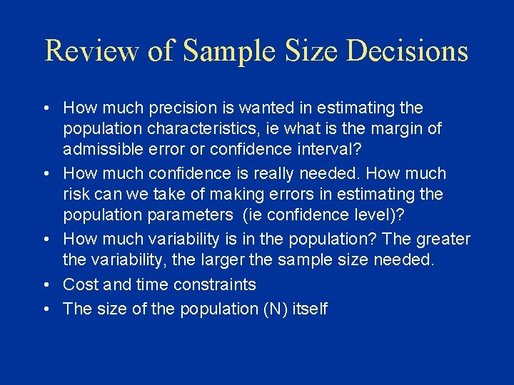 Review of Sample Size Decisions • How much precision is wanted in estimating the