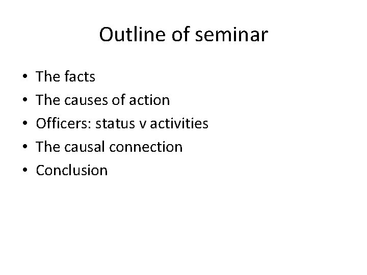 Outline of seminar • • • The facts The causes of action Officers: status