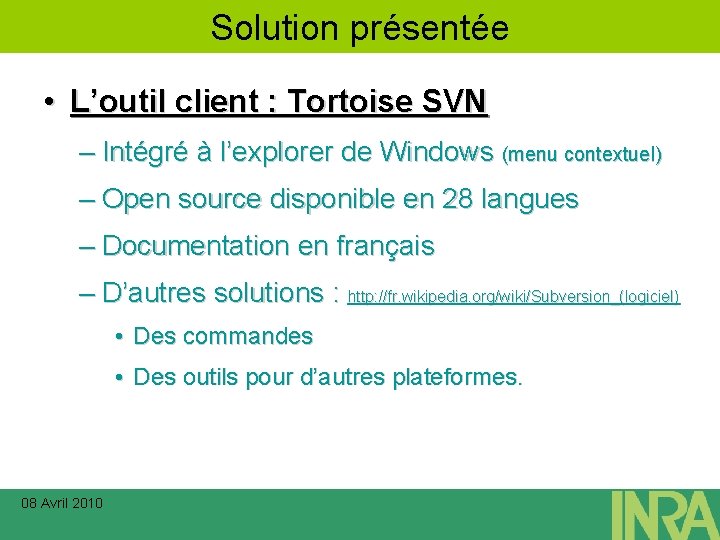 Solution présentée • L’outil client : Tortoise SVN – Intégré à l’explorer de Windows