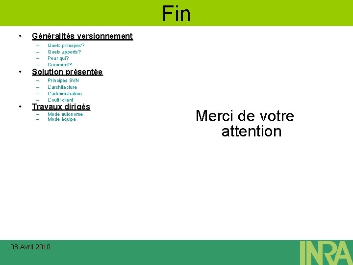 Fin • • • Généralités versionnement – – Quels principes? Quels apports? Pour qui?