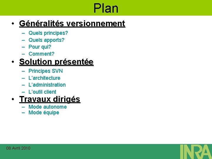 Plan • Généralités versionnement – – Quels principes? Quels apports? Pour qui? Comment? –