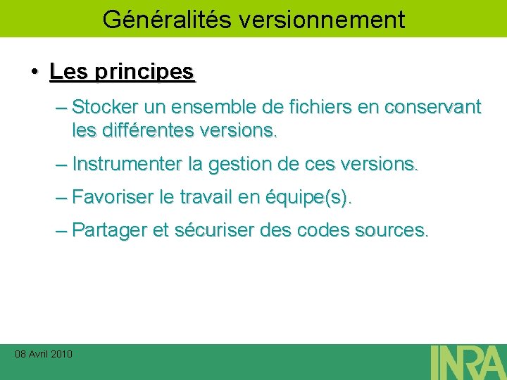 Généralités versionnement • Les principes – Stocker un ensemble de fichiers en conservant les