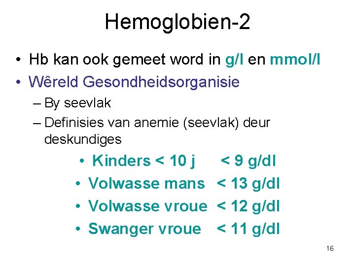Hemoglobien-2 • Hb kan ook gemeet word in g/l en mmol/l • Wêreld Gesondheidsorganisie
