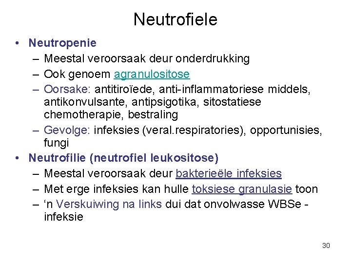 Neutrofiele • Neutropenie – Meestal veroorsaak deur onderdrukking – Ook genoem agranulositose – Oorsake: