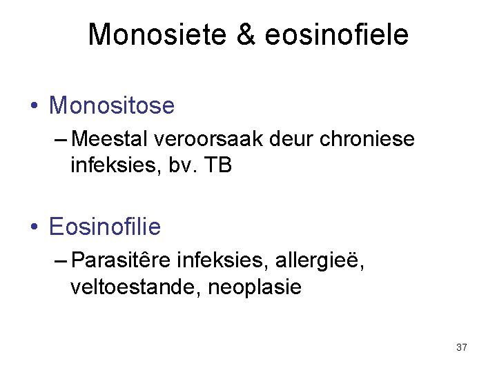 Monosiete & eosinofiele • Monositose – Meestal veroorsaak deur chroniese infeksies, bv. TB •