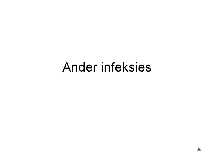 Ander infeksies 39 