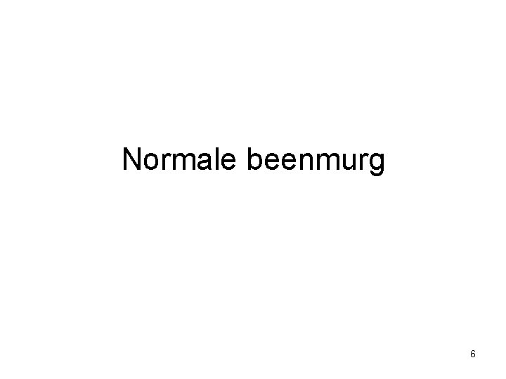 Normale beenmurg 6 