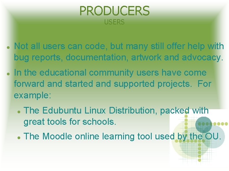 PRODUCERS USERS Not all users can code, but many still offer help with bug