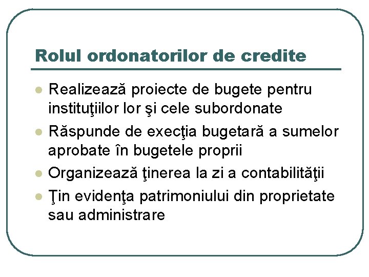 Rolul ordonatorilor de credite l l Realizează proiecte de bugete pentru instituţiilor şi cele