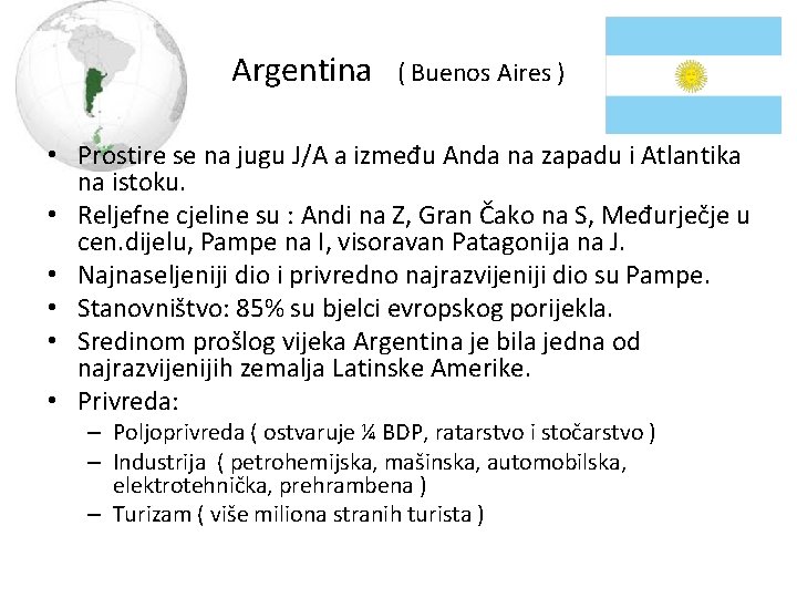 Argentina ( Buenos Aires ) • Prostire se na jugu J/A a između Anda