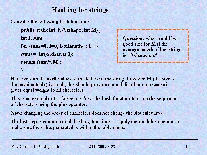 Hashing for strings Consider the following hash function: public static int h (String x,