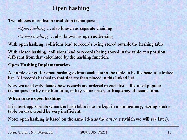 Open hashing Two classes of collision resolution techniques: • Open hashing … also known