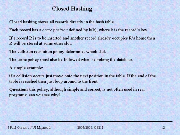Closed Hashing Closed hashing stores all records directly in the hash table. Each record