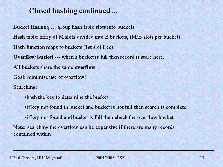 Closed hashing continued. . . Bucket Hashing … group hash table slots into buckets