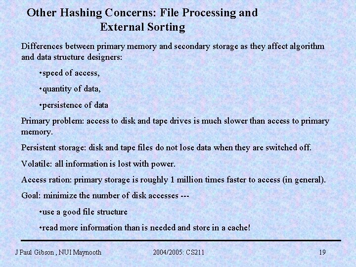 Other Hashing Concerns: File Processing and External Sorting Differences between primary memory and secondary