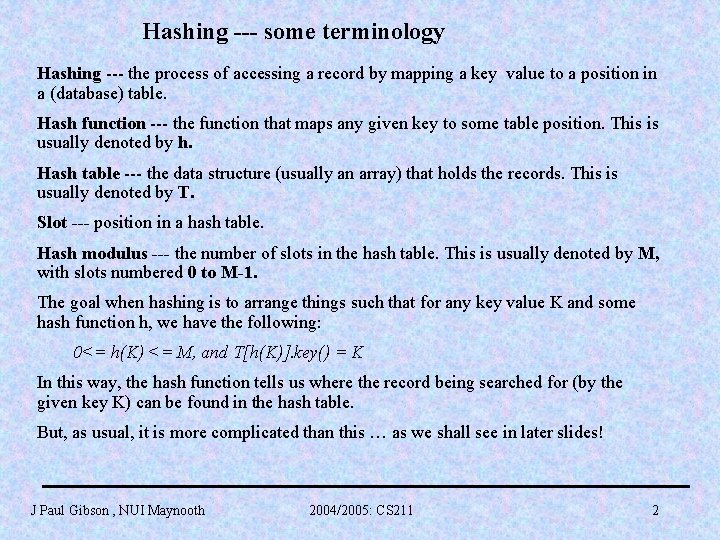 Hashing --- some terminology Hashing --- the process of accessing a record by mapping