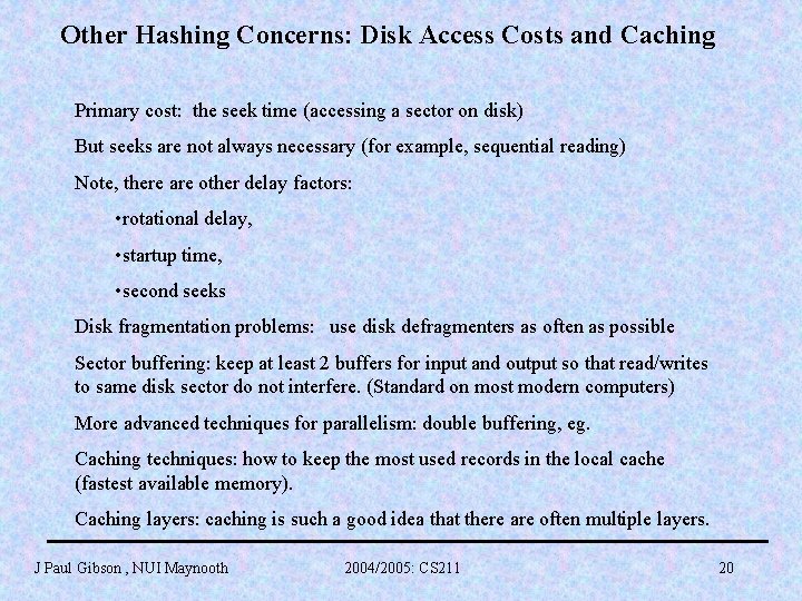 Other Hashing Concerns: Disk Access Costs and Caching Primary cost: the seek time (accessing