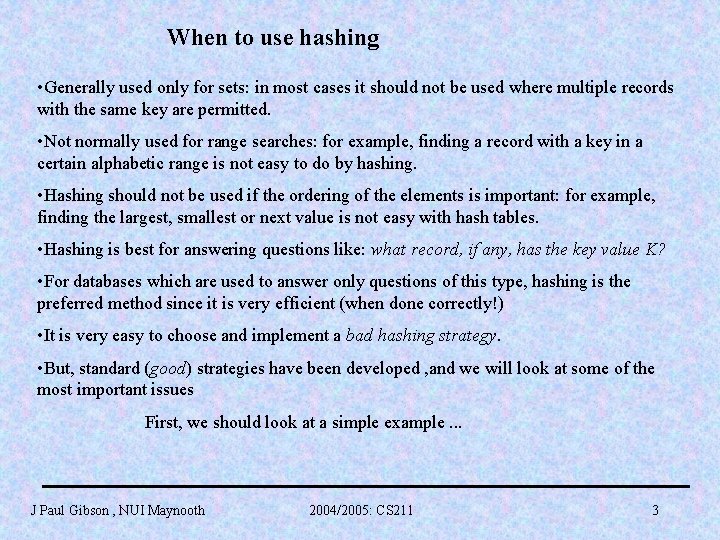 When to use hashing • Generally used only for sets: in most cases it