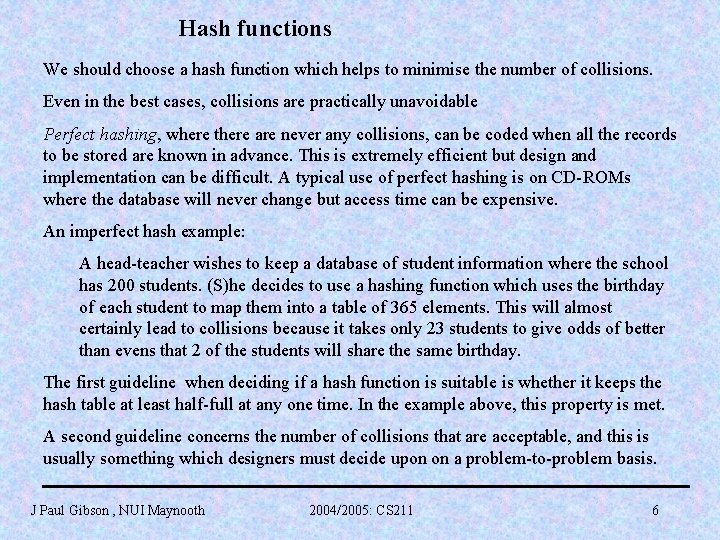 Hash functions We should choose a hash function which helps to minimise the number