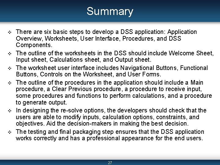 Summary v v v There are six basic steps to develop a DSS application: