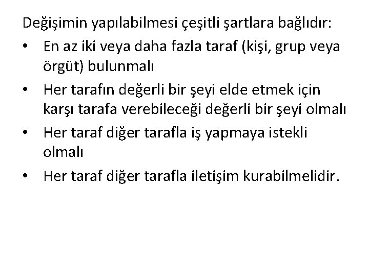 Değişimin yapılabilmesi çeşitli şartlara bağlıdır: • En az iki veya daha fazla taraf (kişi,