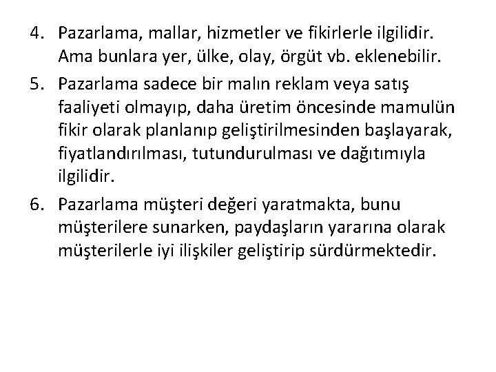 4. Pazarlama, mallar, hizmetler ve fikirlerle ilgilidir. Ama bunlara yer, ülke, olay, örgüt vb.