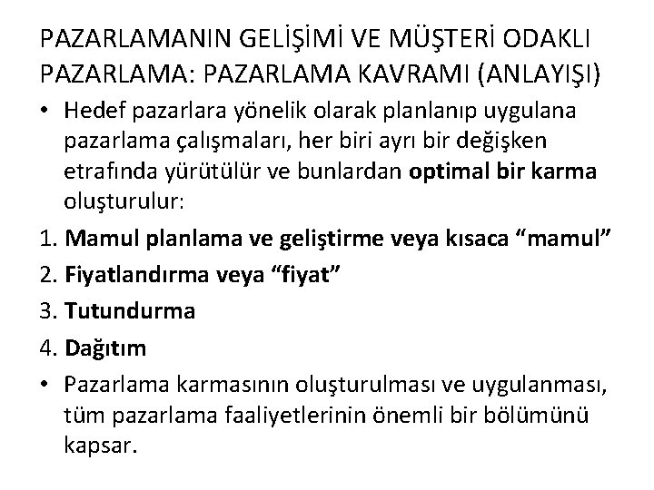 PAZARLAMANIN GELİŞİMİ VE MÜŞTERİ ODAKLI PAZARLAMA: PAZARLAMA KAVRAMI (ANLAYIŞI) • Hedef pazarlara yönelik olarak