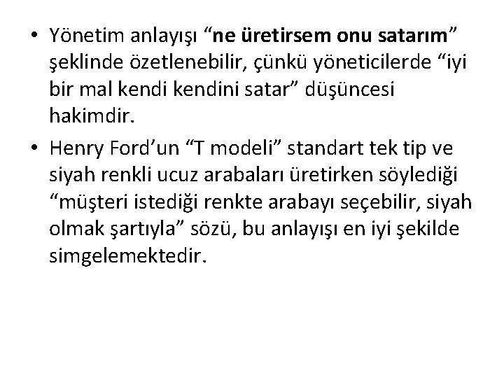  • Yönetim anlayışı “ne üretirsem onu satarım” şeklinde özetlenebilir, çünkü yöneticilerde “iyi bir