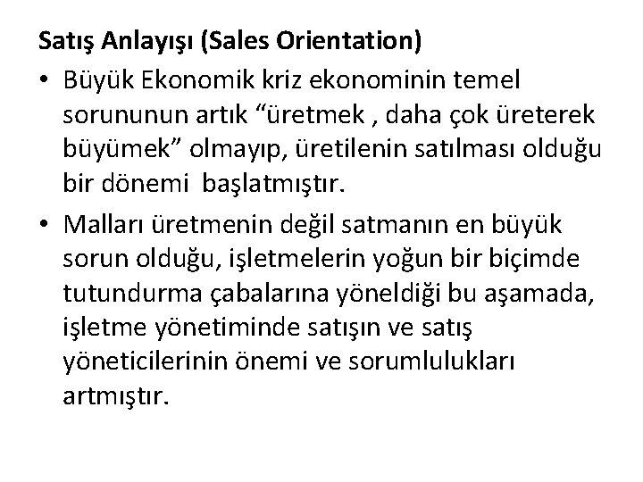 Satış Anlayışı (Sales Orientation) • Büyük Ekonomik kriz ekonominin temel sorununun artık “üretmek ,