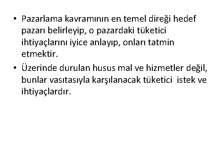  • Pazarlama kavramının en temel direği hedef pazarı belirleyip, o pazardaki tüketici ihtiyaçlarını