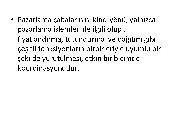  • Pazarlama çabalarının ikinci yönü, yalnızca pazarlama işlemleri ile ilgili olup , fiyatlandırma,