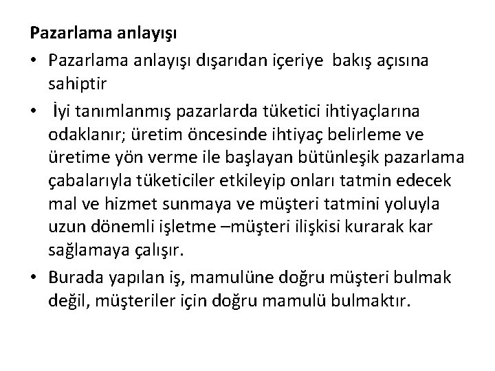 Pazarlama anlayışı • Pazarlama anlayışı dışarıdan içeriye bakış açısına sahiptir • İyi tanımlanmış pazarlarda