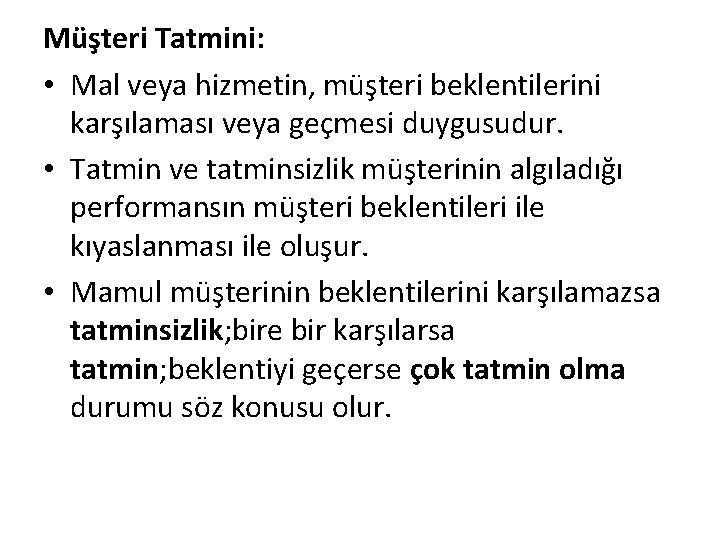 Müşteri Tatmini: • Mal veya hizmetin, müşteri beklentilerini karşılaması veya geçmesi duygusudur. • Tatmin