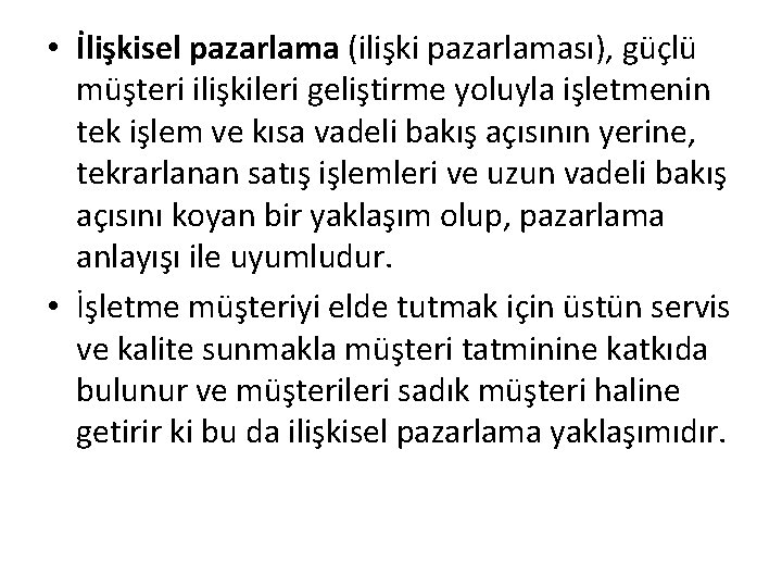  • İlişkisel pazarlama (ilişki pazarlaması), güçlü müşteri ilişkileri geliştirme yoluyla işletmenin tek işlem